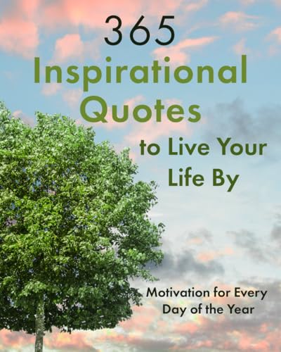 365 Inspirational Quotes to Live Your Life By: Motivation for Every Day of the Year (Quotes of All Kinds) von Independently published